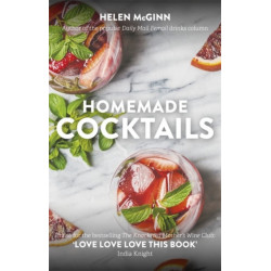 Homemade Cocktails: The essential guide to making great cocktails, infusions, syrups, shrubs and more