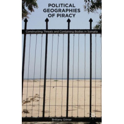 Political Geographies of Piracy: Constructing Threats and Containing Bodies in Somalia