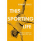 This Sporting Life: Sport and Liberty in England, 1760-1960