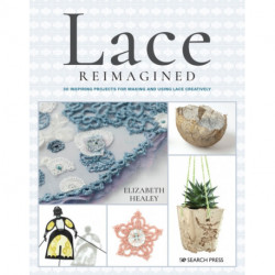 Lace Reimagined: 30 Inspiring Projects for Making and Using Lace Creatively