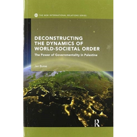 Deconstructing the Dynamics of World-Societal Order: The Power of Governmentality in Palestine