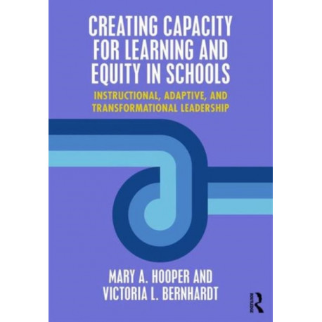 Creating Capacity for Learning and Equity in Schools: Instructional, Adaptive, and Transformational Leadership