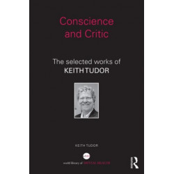 Conscience and Critic: The selected works of Keith Tudor