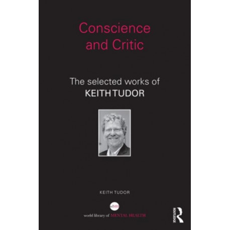 Conscience and Critic: The selected works of Keith Tudor