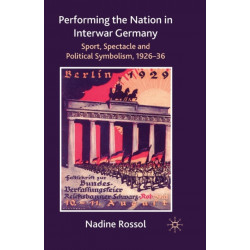 Performing the Nation in Interwar Germany: Sport, Spectacle and Political Symbolism, 1926–36