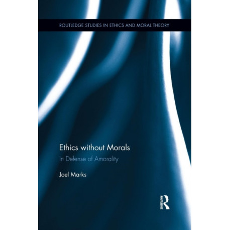 Ethics without Morals: In Defence of Amorality