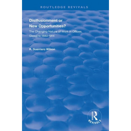 Disillusionment or New Opportunities?: The Changing Nature of Work in Offices, Glasgow 1880–1914