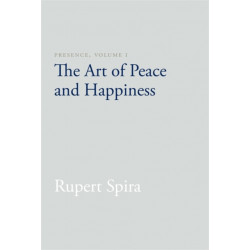 Presence, Volume I: The Art of Peace and Happiness