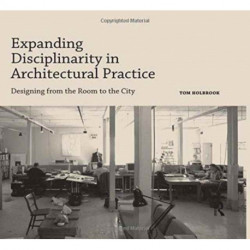 Expanding Disciplinarity in Architectural Practice: Designing from the Room to the City