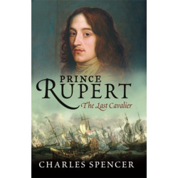 Prince Rupert: The Last Cavalier