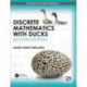 Discrete Mathematics with Ducks