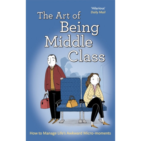 The Art of Being Middle Class: How to Handle Life's Awkward Micro-moments