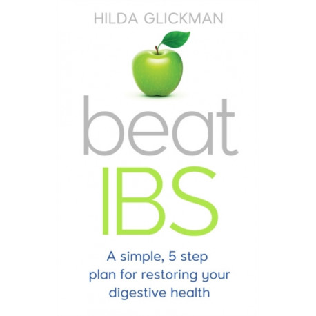 Beat IBS: A simple, five-step plan for restoring your digestive health