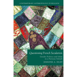 Questioning French Secularism: Gender Politics and Islam in a Parisian Suburb