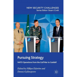 Pursuing Strategy: NATO Operations from the Gulf War to Gaddafi