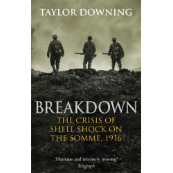 Breakdown: The Crisis of Shell Shock on the Somme