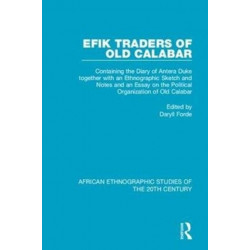 Efik Traders of Old Calabar: Containing the Diary of Antera Duke together with an Ethnographic Sketch and Notes and an Essay on the Political Organization of Old Calabar