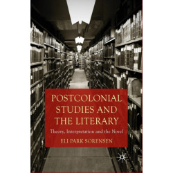Postcolonial Studies and the Literary: Theory, Interpretation and the Novel