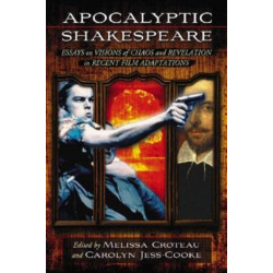 Apocalyptic Shakespeare: Essays on Visions of Chaos and Revelation in Recent Film Adaptations