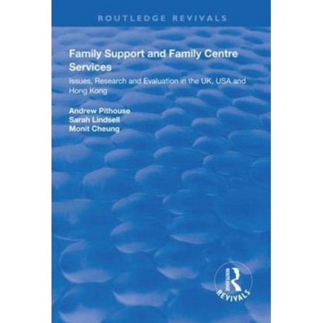 Family Support and Family Centre Services: Issues, Research and Evaluation in the UK, USA and Hong Kong