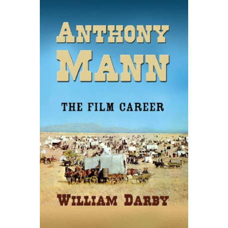 Anthony Mann: The Film Career