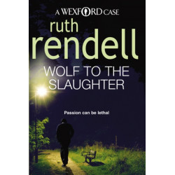Wolf To The Slaughter: a hugely absorbing and compelling Wexford mystery from the award-winning Queen of Crime, Ruth Rendell