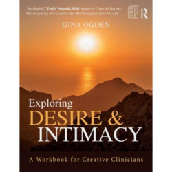 Exploring Desire and Intimacy: A Workbook for Creative Clinicians