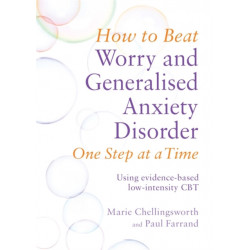 How to Beat Worry and Generalised Anxiety Disorder One Step at a Time: Using evidence-based low-intensity CBT
