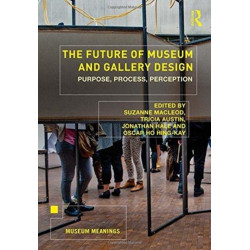 The Future of Museum and Gallery Design: Purpose, Process, Perception