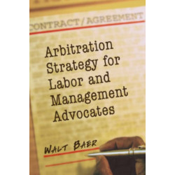 Arbitration Strategy for Labor and Management Advocates