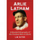 Arlie Latham: A Baseball Biography of the Freshest Man on Earth