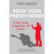 Rock Your Presentation: A New Guide to Speaking and Pitching with Passion
