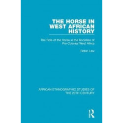 The Horse in West African History: The Role of the Horse in the Societies of Pre-Colonial West Africa