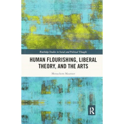 Human Flourishing, Liberal Theory, and the Arts: A Liberalism of Flourishing