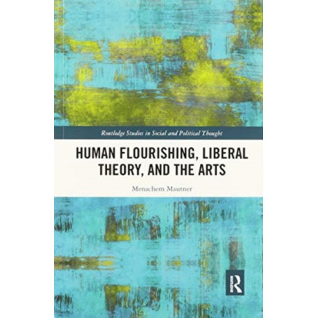 Human Flourishing, Liberal Theory, and the Arts: A Liberalism of Flourishing