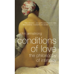 Conditions of Love: The Philosophy of Intimacy