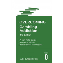Overcoming Gambling Addiction, 2nd Edition: A self-help guide using cognitive behavioural techniques