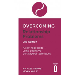 Overcoming Relationship Problems 2nd Edition: A self-help guide using cognitive behavioural techniques
