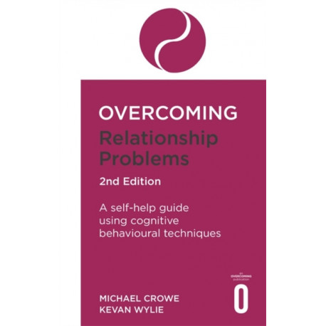 Overcoming Relationship Problems 2nd Edition: A self-help guide using cognitive behavioural techniques