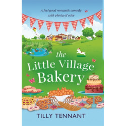 The Little Village Bakery: A feel good romantic comedy with plenty of cake