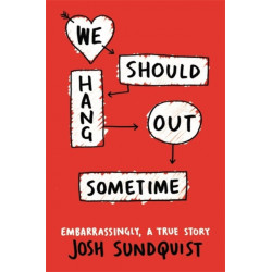 We Should Hang Out Sometime: Embarrassingly, a true story