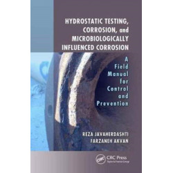 Hydrostatic Testing, Corrosion, and Microbiologically Influenced Corrosion: A Field Manual for Control and Prevention