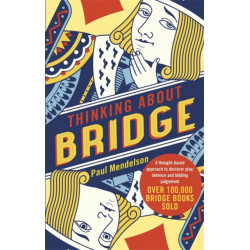 Thinking About Bridge: A thought-based approach to declarer play, defence and bidding judgement