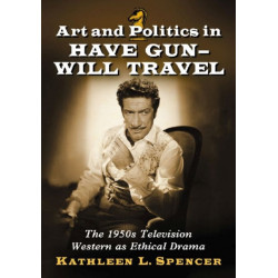 Art and Politics in Have Gun--Will Travel: The 1950s Television Western as Ethical Drama