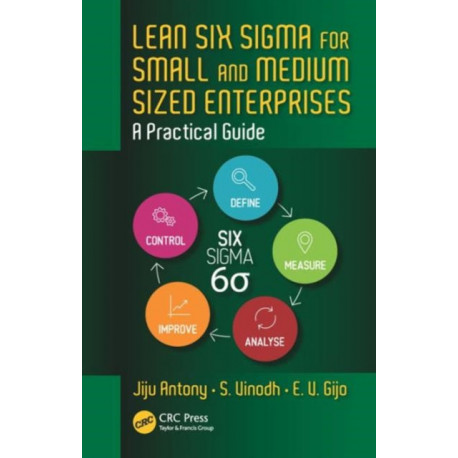 Lean Six Sigma for Small and Medium Sized Enterprises: A Practical Guide