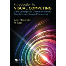 Introduction to Visual Computing: Core Concepts in Computer Vision, Graphics, and Image Processing