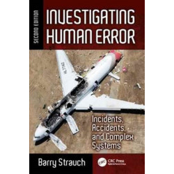 Investigating Human Error: Incidents, Accidents, and Complex Systems, Second Edition
