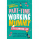 Part-Time Working Mummy: From The Sunday Times Bestselling Author of The Power in You