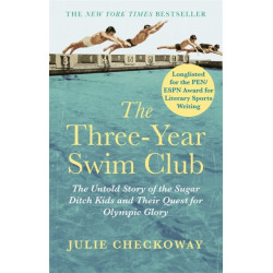 The Three-Year Swim Club: The Untold Story of the Sugar Ditch Kids and Their Quest for Olympic Glory