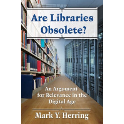 Are Libraries Obsolete?: An Argument for Relevance in the Digital Age